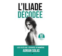 L’Iliade Décodée: Les clés de l’épopée d’Homère (Decoded (Français))