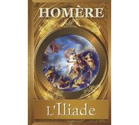 L’ILIADE - ILLUSTRÉE - Homère: Édition intégrale de luxe - Livre Relié (Couverture rigide) Grand Format, enrichi de Peintures & Gravures classiques - Vivez la guerre de Troie et la colère d’Achille !
