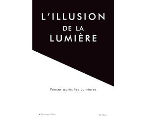 L’illusion de la lumière: Penser après les Lumières