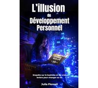 L’illusion du développement personnel: Enquête sur le business et les vrais leviers pour changer sa vie
