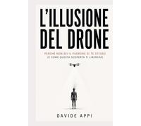 L’ILLUSIONE DEL DRONE: Perché Non Sei Il Padrone Di Te Stesso (e Come Questa Scoperta Ti Libererà)
