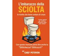 L’imbarazzo della sciolta: Le ricette che fanno andare di corpo