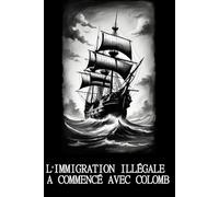 L’IMMIGRATION ILLÉGALE A COMMENCÉ AVEC COLOMB: Une analyse historique de la colonisation et du concept moderne d’immigration