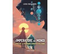 L’IMPERATORE DEI MONDI - Libro Tre (La più grande conquista dell’uomo)