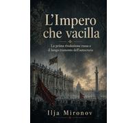 L’Impero che vacilla: La prima rivoluzione russa e il lungo tramonto dell’autocrazia