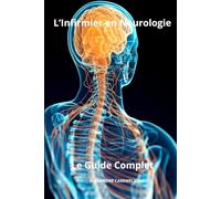 L’Infirmier en Neurologie - Le Guide Complet (Le Guide Complet Des Soins Infirmiers)