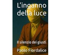 L’inganno della luce: Il silenzio dei giusti