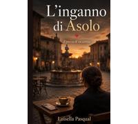 L’ Inganno di Asolo: Il prezzo di un sorriso (Storie d'Amore di Coppia - Quando l'amore rinasce)