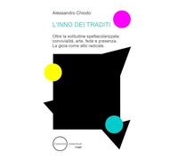 L’INNO DEI TRADITI: Oltre la solitudine spettacolarizzata: convivialità, arte, fede e presenza. La gioia come atto radicale
