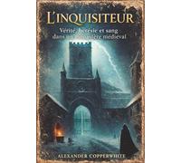 L’Inquisiteur: Vérité, hérésie et sang dans un monastère médiéval (Histoires d’Alexander Copperwhite - Volume I)