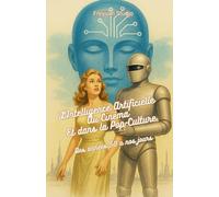 L’Intelligence Artificielle Au Cinéma Et dans la Pop-Culture