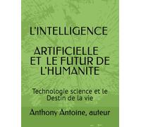 L' Intelligence artificielle et l'avenir de l'humanite: Technologie science et le Destin de la vie