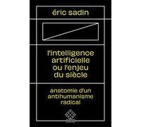 L’ Intelligence artificielle ou l’Enjeu du siècle: Anatomie d’un antihumanisme radical