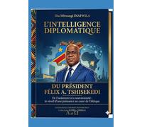 L’INTELLIGENCE DIPLOMATIQUE DU PRÉSIDENT FÉLIX A. TSHISEKEDI De l’isolement à la souveraineté Le réveil d’une puissance au cœur de l’Afrique: Préface ... A et Ω International University Network)
