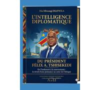 L’INTELLIGENCE DIPLOMATIQUE DU PRÉSIDENT FÉLIX A. TSHISEKEDI De l’isolement à la souveraineté Le réveil d’une puissance au cœur de l’Afrique: Préface ... A et Ω International University Network)
