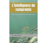 L’intelligence du compromis: Lucidité et navigation à travers les tensions invisibles du travail (Dr. Céline Martin : Experte RH Internationale)