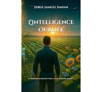 L’intelligence Oubliée: Et si penser autrement était la clé de notre avenir ?