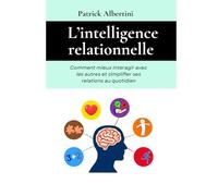 L’intelligence relationnelle: Comment mieux interagir avec les autres et simplifier ses relations au quotidien