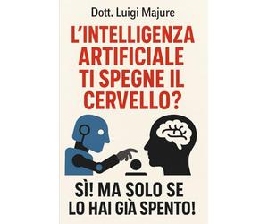 L’intelligenza artificiale ti spegne il cervello? Si! Ma solo se lo hai già spento!