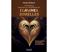 L’intrication quantique et énergétique des Flammes/Âmes Jumelles - Quand le divin et l’humain s’entrelacent