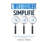 L’investissement simplifié: Stratégies pour construire un portefeuille rentable avec l’immobilier, les actions, les options, les ETF, les obligations, les SCPI, le bitcoin et bien plus encore.