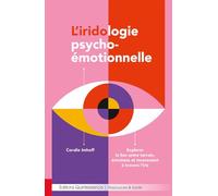 L’iridologie psycho-émotionnelle - Explorer le lien entre terrain, émotions et inconscient à travers l’iris
