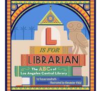L is for Librarian : The ABCs of Los Angeles Central Library