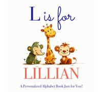 L is for Lillian: A Personalized Alphabet Book Just for You!
