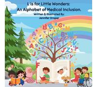 L is for Little Wonders: A Medically Inclusive Alphabet: An Alphabet of Medical Inclusion: A Medically Inclusive Alphabet