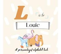 L is for Louie: A Custom Alphabet Book Personalized With Your Name