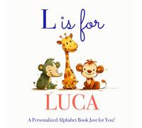 L is for Luca: A Personalized Alphabet Book Just for You!
