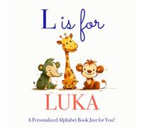 L is for Luka: A Personalized Alphabet Book Just for You!