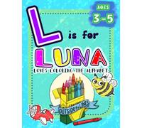 L is for Luna Loves Coloring the Alphabet: BIG Preschool Kids Coloring Activity Book for Children Ages 3, 4, and 5 (Love Coloring the Alphabet: Personalized Toddler Coloring Books)