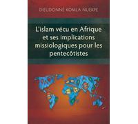 L’islam vécu en Afrique et ses implications missiologiques pour les pentecôtistes (Études en sciences religieuses)