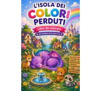 L’Isola dei Colori Perduti: Libro da Colorare Magico con Animali, Castelli e Avventure Fantasy