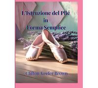 L’Istruzione del Plié in Forma Semplice: Guida di Supporto al Corso per Insegnanti di Danza