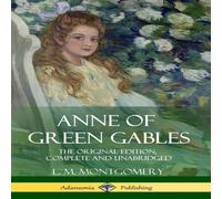 L. M. Montgomery Anne of Green Gables: The Original Edition, Complete and L. M. Montgomery Multicolor