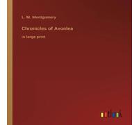 L. M. Montgomery Chronicles of Avonlea:in large print Paperback Book L. M. Montgomery Multicolor