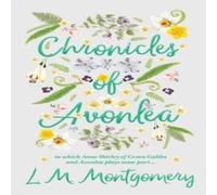 L. M. Montgomery Chronicles of Avonlea, in Which Anne Shirley of Green Gables and L. M. Montgomery Multicolor