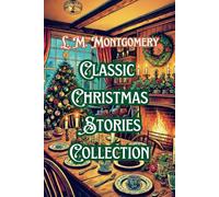 L. M. Montgomery Classic Christmas Stories Collection