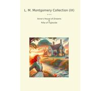 L. M. Montgomery Collection (IX): Anne House Dreams Rilla Ingleside (Top Classics)
