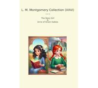 L. M. Montgomery Collection (XXVI): Girl Anne Green Gables (Top Classics)