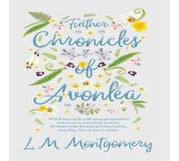 L. M. Montgomery Further Chronicles of Avonlea: Which Have to do with Many L. M. Montgomery Multicolor