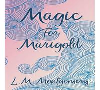L. M. Montgomery Magic for Marigold Paperback Book L. M. Montgomery Multicolor