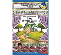L.M. Montgomery's Anne of Green Gables for Kids: 3 Short Melodramatic Plays for 3 Group Sizes (Playing With Plays)