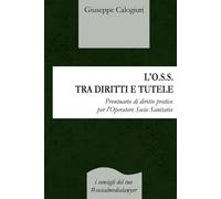 L’O.S.S. TRA DIRITTI E TUTELE: Prontuario di diritto pratico per l’Operatore Socio Sanitario