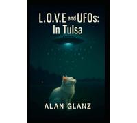 L.O.V.E and UFO's in Tulsa (Autarkeia: The Galactic Core)