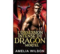 L’Obsession Intense Du Dragon Mortel: Romance Paranormale avec Métamorphe Dragon (Série des Métamorphes de la Compagnie 417)