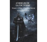 L’ODEUR DE LA VICTOIRE: Tome 1 : L’Exil d’un Valorior