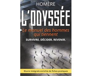 L’Odyssée - Traverser l'épreuve sans se perdre: Le texte intégral d'Homère enrichi de 150 fiches pratiques pour naviguer dans les crises, tenir dans la durée et revenir à soi.